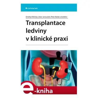 Transplantace ledviny v klinické praxi - Ondřej Viklický, Libor Janoušek, Peter Baláž