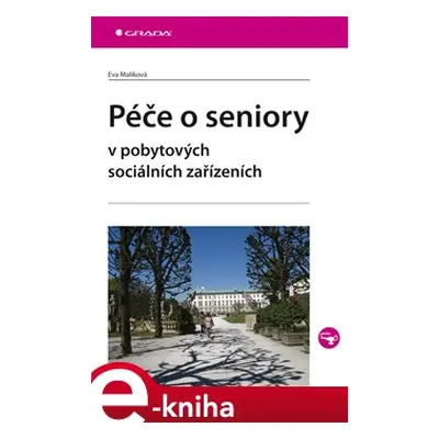 Péče o seniory v pobytových sociálních zařízeních - Eva Malíková