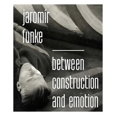 Jaromír Funke - Between Construction and Emotion - Antonín Dufek