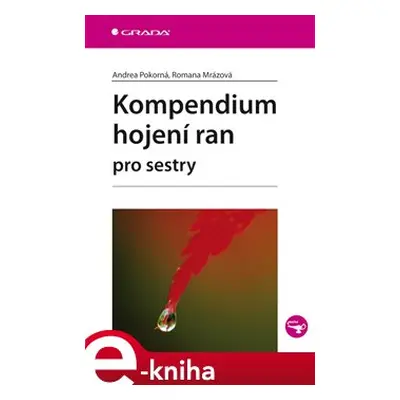 Kompendium hojení ran pro sestry - Andrea Pokorná, Romana Mrázová