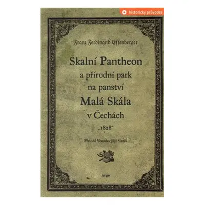 Skalní Pantheon a přírodní park na panství Malá Skála v Čechách - Franz Ferdinand Effenberger