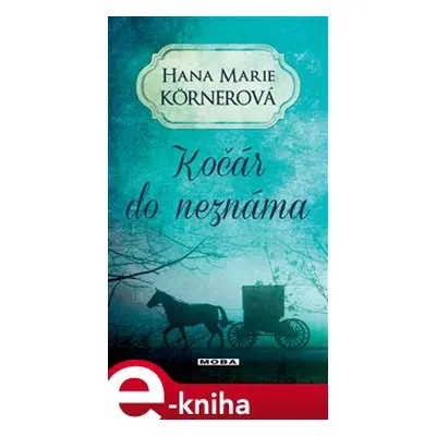 Kočár do neznáma - Hana Marie Körnerová