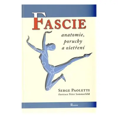 Fascie. Anatomie, poruchy a ošetření - Serge Paoletti