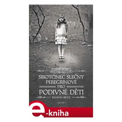 Sirotčinec slečny Peregrinové pro podivné děti - Ransom Riggs