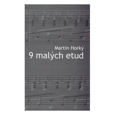 9 malých etud - Martin Horký