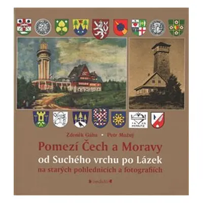 Pomezí Čech a Moravy od Suchého vrchu po Lázek - Zdeněk Gába, Petr Možný