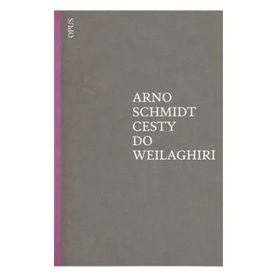 Cesty do Weilaghiri - Arno Schmidt