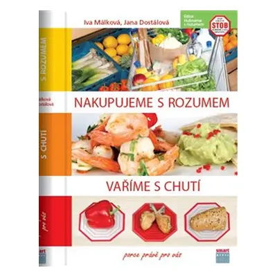 Nakupujeme s rozumem, vaříme s chutí - Iva Málková, Zuzana Málková, Jana Dostálová, Hana Málková