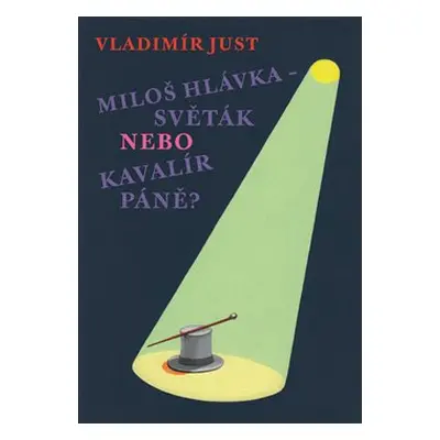 Miloš Hlávka – Světák nebo Kavalír Páně? - Vladimír Just