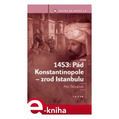 1453: Pád Konstantinopole - zrod Istanbulu - Petr Štěpánek