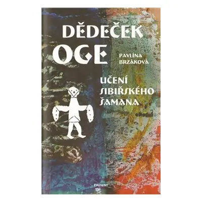 Dědeček Oge - Učení sibiřského šamana - Pavlína Brzáková