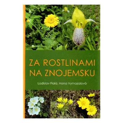 Za rostlinami na Znojemsku - Ladislav Fiala, Hana Vymazalová