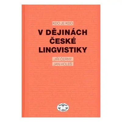 Kdo je kdo v dějinách české lingvistiky - Jiří Černý, Jan Holeš