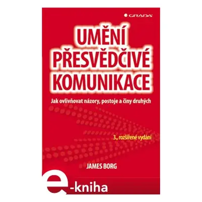 Umění přesvědčivé komunikace - James Borg