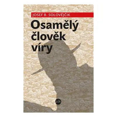 Osamělý člověk víry - Josef B. Solovějčik