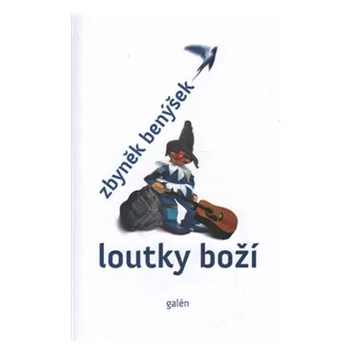 Loutky boží - Zbyněk Benýšek