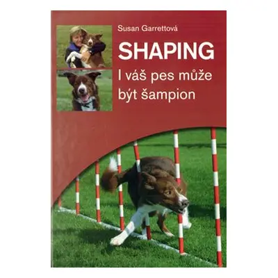 Shaping - I váš pes může být šampion - Susan Garrettová