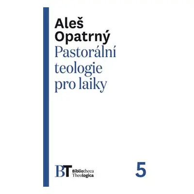 Pastorální teologie pro laiky - Aleš Opatrný