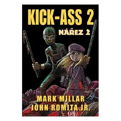 Kick Ass: Nářez 2 - Mark Millar, John Romita Jr.