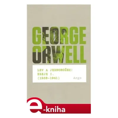 Lev a jednorožec : Eseje I. (1928–1941) - George Orwell