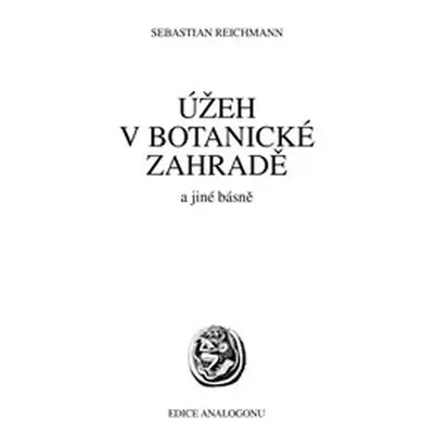 Úžeh v botanické zahradě a jiné básně - Sebastian Reichmann