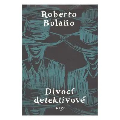 Divocí detektivové - Roberto Bola&#241;o