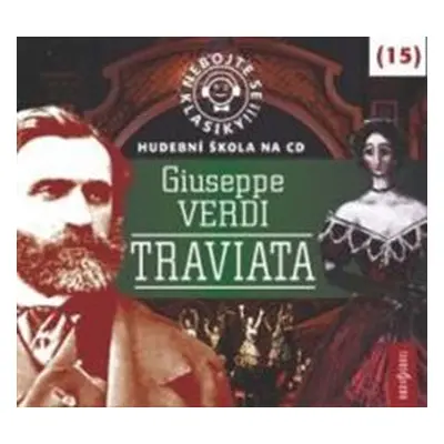 Nebojte se klasiky! 15 Giuseppe Verdi: Traviata - Giuseppe Verdi