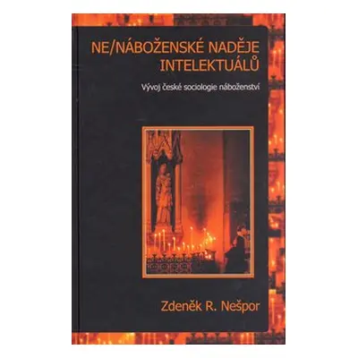 Ne/náboženské naděje intelektuálů - R. Zdeněk Nešpor