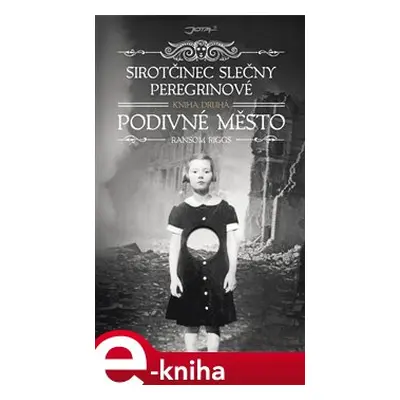 Sirotčinec slečny Peregrinové: Podivné město - Ransom Riggs