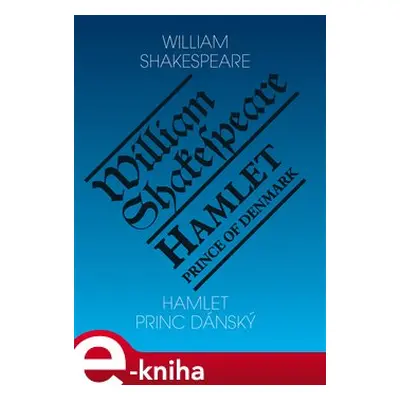 Hamlet, princ dánský / Hamlet, Prince of Denmark - William Shakespeare