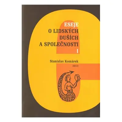 Eseje o lidských duších a společnosti I. - Stanislav Komárek