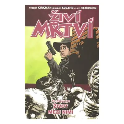 Život mezi nimi - Robert Kirkman, Charlie Adlard, Cliff Rathburn