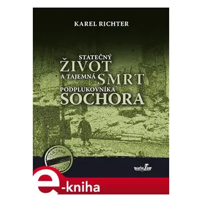 Statečný život a tajemná smrt podplukovníka Sochora - Karel Richter