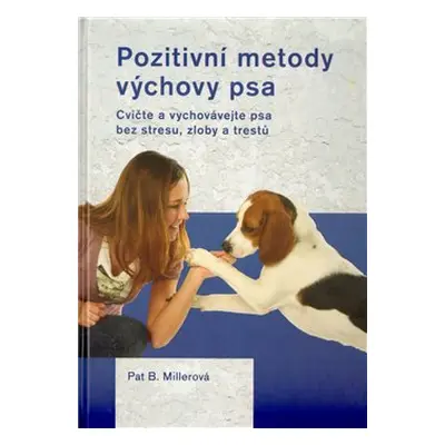 Pozitivní metody výchovy psa - Pat Millerová