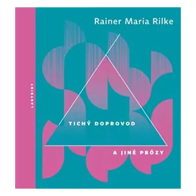 Tichý doprovod a jiné prózy - Rainer Maria Rilke