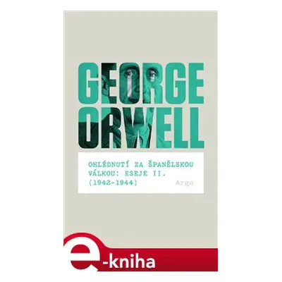 Ohlédnutí za španělskou válkou: Eseje II. (1942–1944) - George Orwell