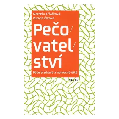 Pečovatelství. Péče o zdravé a nemocné dítě - Zuzana Číková, Marcela Křiváková