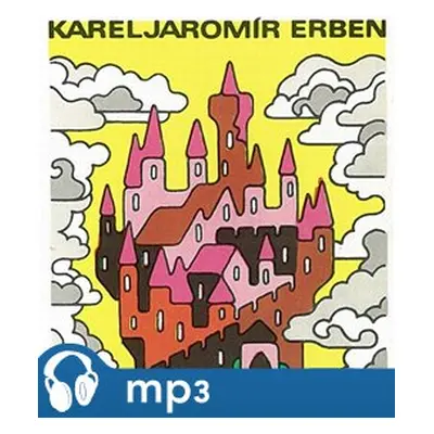 Pohádky Karla Jaromíra Erbena, mp3 - Karel Jaromír Erben