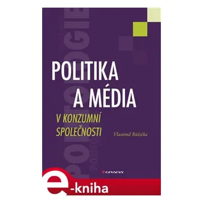 Politika a média v konzumní společnosti - Vlastimil Růžička