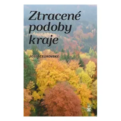 Ztracené podoby kraje - Josef Čelikovský