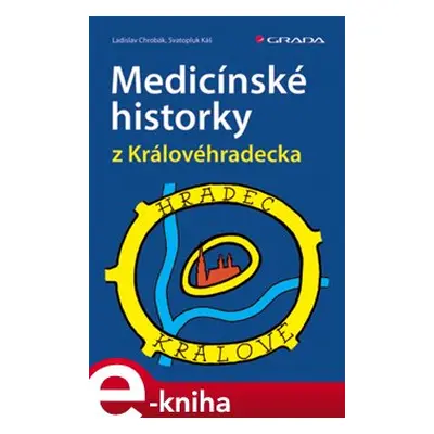 Medicínské historky z Královéhradecka - Ladislav Chrobák, Svatopluk Káš