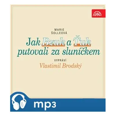 Jak Bzuk a Ťuk putovali za sluníčkem, mp3 - Marie Šolleová