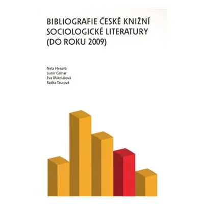 Bibliografie české knižní sociologické literatury (do roku 2009) - Eva Mikolášková, Nela Hesová,