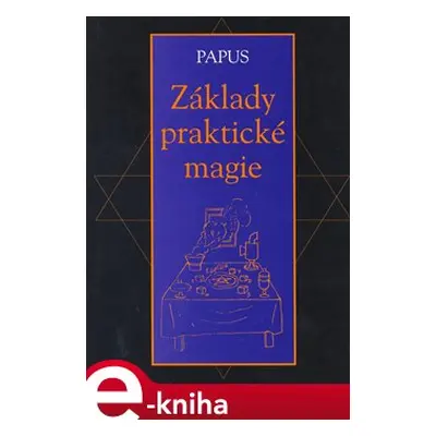 Základy praktické magie - Gérard Encausse-Papus