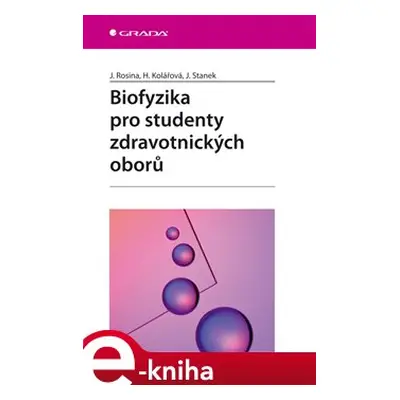 Biofyzika pro studenty zdravotnických oborů - Hana Kolářová, Jiří Stanek, Jozef Rosina