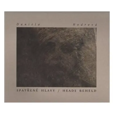 Spatřené hlavy / Heads beheld - Daniela Hodrová