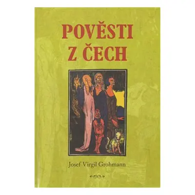 Pověsti z Čech - Josef Virgil Grohman