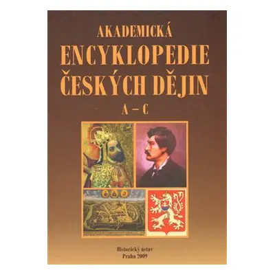 Akademická encyklopedie českých dějin. A-C.