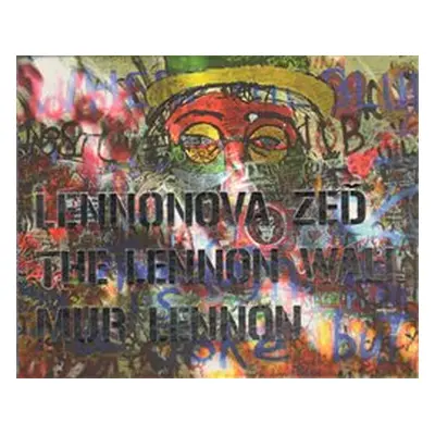 Lennonova zeď – The Lennon Wall – Mur Lennon - Jaromír Zemina