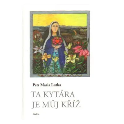 Ta kytára je můj kříž - Petr Maria Lutka